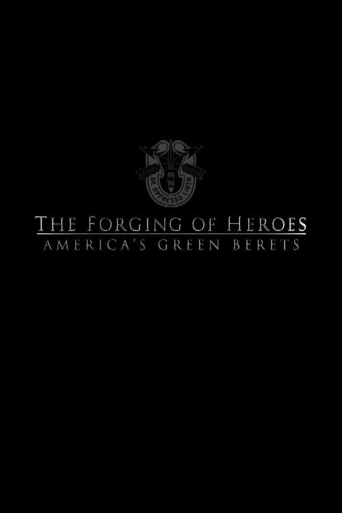 The Forging of Heroes: America’s Green Berets