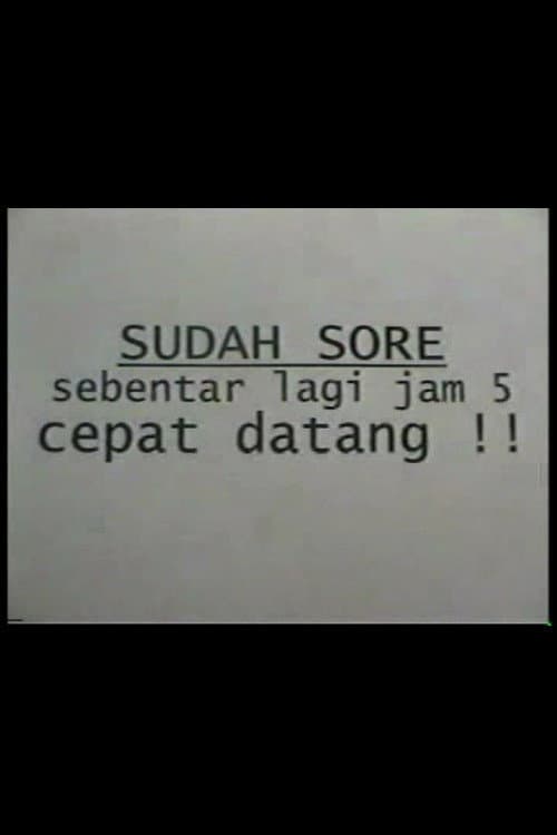 Sudah Sore! Sebentar Lagi Jam Lima! Cepat Datang!